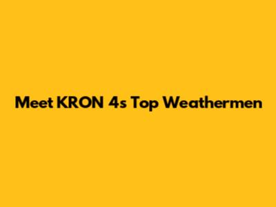Meet KRON 4's Top Weathermen