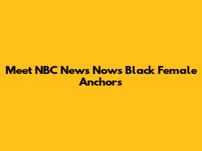 Meet NBC News Now's Black Female Anchors