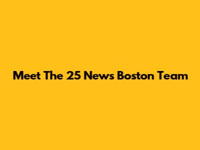 Meet The 25 News Boston Team