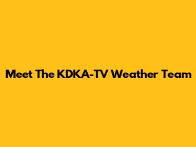 Meet The KDKA-TV Weather Team