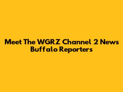 Meet The WGRZ Channel 2 News Buffalo Reporters