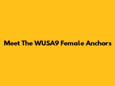 Meet The WUSA9 Female Anchors