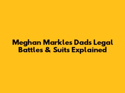 Meghan Markle's Dad's Legal Battles & Suits Explained