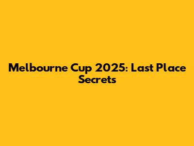 Melbourne Cup 2025: Last Place Secrets