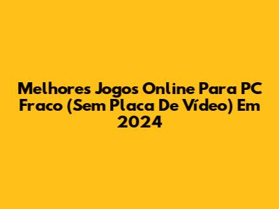 Melhores Jogos Online Para PC Fraco (Sem Placa De Vídeo) Em 2024