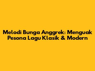 Melodi Bunga Anggrek: Menguak Pesona Lagu Klasik & Modern