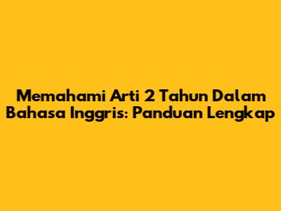 Memahami Arti 2 Tahun Dalam Bahasa Inggris: Panduan Lengkap