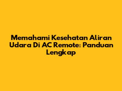 Memahami Kesehatan Aliran Udara Di AC Remote: Panduan Lengkap