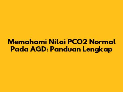 Memahami Nilai PCO2 Normal Pada AGD: Panduan Lengkap