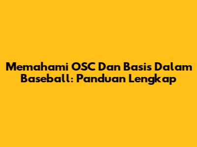 Memahami OSC Dan Basis Dalam Baseball: Panduan Lengkap