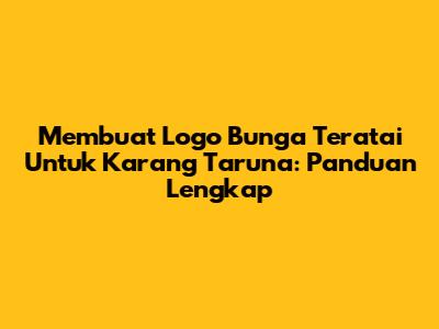 Membuat Logo Bunga Teratai Untuk Karang Taruna: Panduan Lengkap
