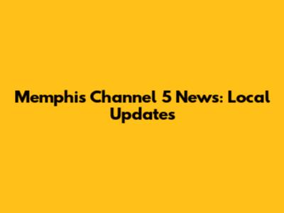 Memphis Channel 5 News: Local Updates