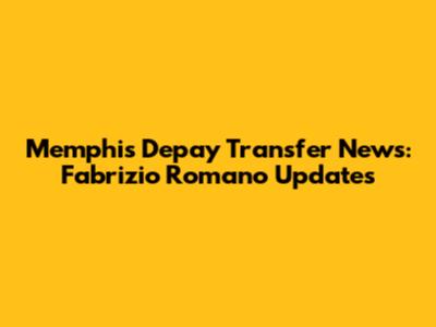 Memphis Depay Transfer News: Fabrizio Romano Updates