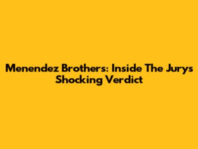 Menendez Brothers: Inside The Jury's Shocking Verdict