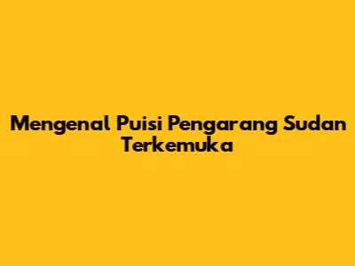 Mengenal Puisi Pengarang Sudan Terkemuka