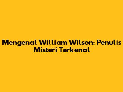 Mengenal William Wilson: Penulis Misteri Terkenal