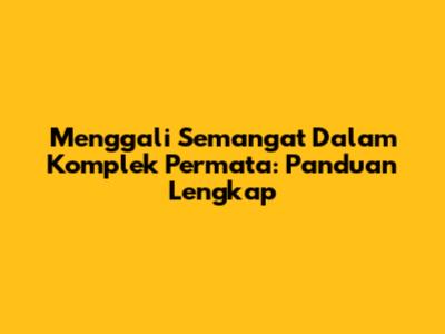 Menggali Semangat Dalam Komplek Permata: Panduan Lengkap