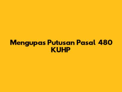 Mengupas Putusan Pasal 480 KUHP