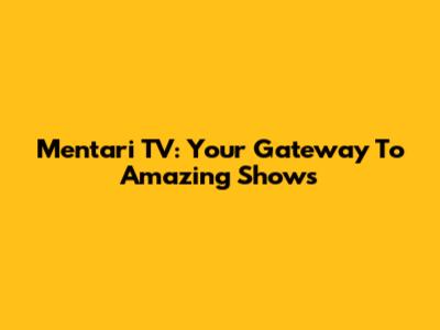 Mentari TV: Your Gateway To Amazing Shows