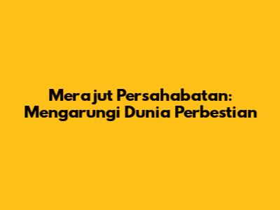 Merajut Persahabatan: Mengarungi Dunia Perbestian