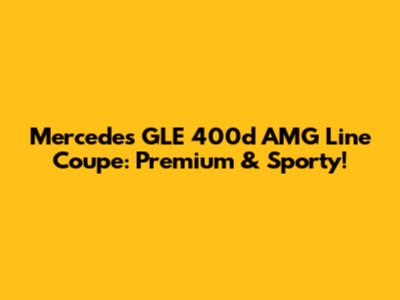 Mercedes GLE 400d AMG Line Coupe: Premium & Sporty!
