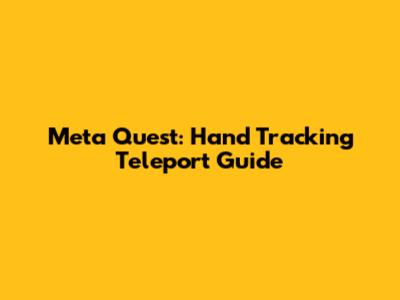 Meta Quest: Hand Tracking Teleport Guide