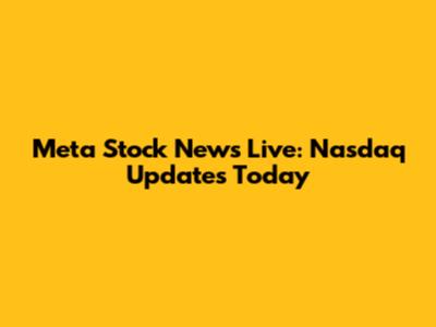 Meta Stock News Live: Nasdaq Updates Today