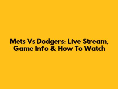 Mets Vs Dodgers: Live Stream, Game Info & How To Watch