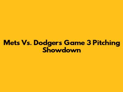 Mets Vs. Dodgers Game 3 Pitching Showdown