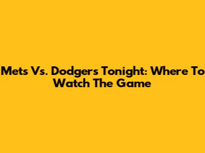 Mets Vs. Dodgers Tonight: Where To Watch The Game
