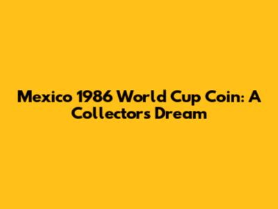 Mexico 1986 World Cup Coin: A Collector's Dream