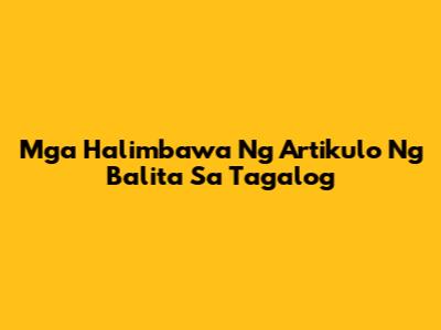 Mga Halimbawa Ng Artikulo Ng Balita Sa Tagalog