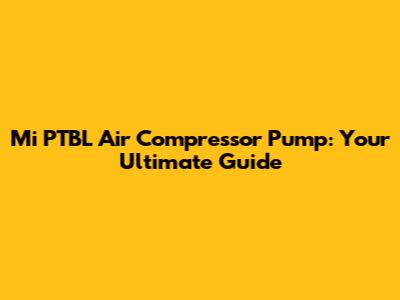 Mi PTBL Air Compressor Pump: Your Ultimate Guide
