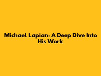 Michael Lapian: A Deep Dive Into His Work