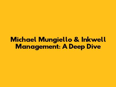 Michael Mungiello & Inkwell Management: A Deep Dive