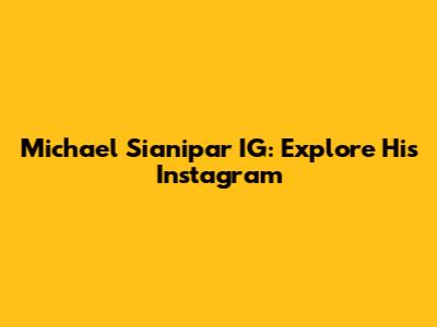 Michael Sianipar IG: Explore His Instagram
