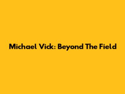 Michael Vick: Beyond The Field