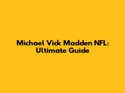 Michael Vick Madden NFL: Ultimate Guide