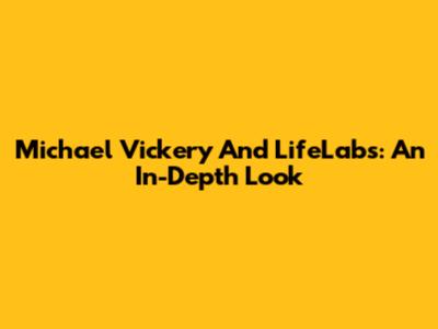 Michael Vickery And LifeLabs: An In-Depth Look