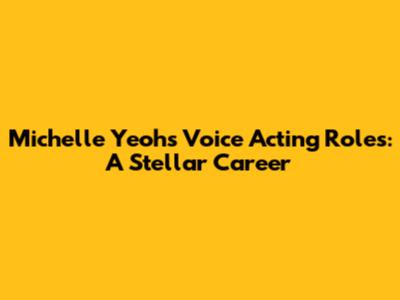 Michelle Yeoh's Voice Acting Roles: A Stellar Career