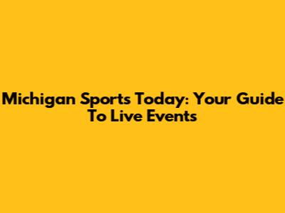 Michigan Sports Today: Your Guide To Live Events