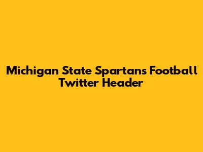 Michigan State Spartans Football Twitter Header