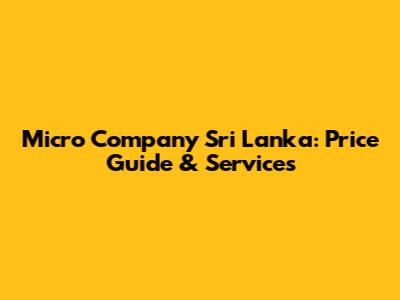 Micro Company Sri Lanka: Price Guide & Services