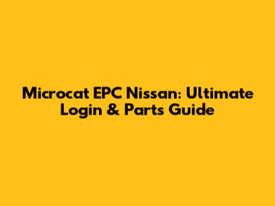 Microcat EPC Nissan: Ultimate Login & Parts Guide