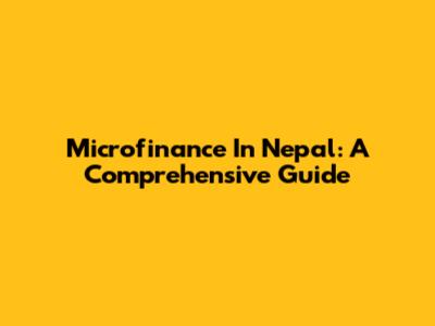 Microfinance In Nepal: A Comprehensive Guide