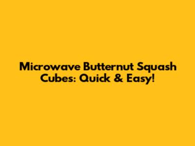 Microwave Butternut Squash Cubes: Quick & Easy!