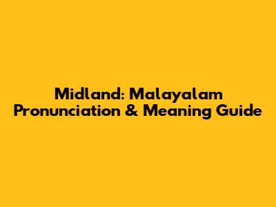 Midland: Malayalam Pronunciation & Meaning Guide