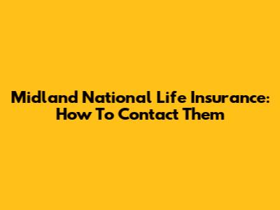 Midland National Life Insurance: How To Contact Them