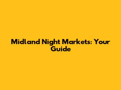 Midland Night Markets: Your Guide