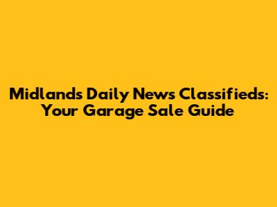 Midlands Daily News Classifieds: Your Garage Sale Guide